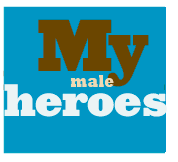 My Male Heroes