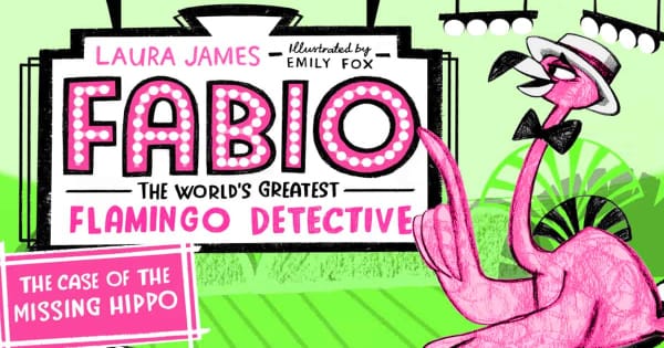 the case of the missing hippo, fabio the world's greatest flamingo detective, children's fiction, laura james, net galley, review, bloomsbury children's books