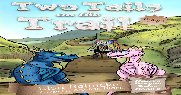 two tails on the trail, harry's dragon tales, children's fiction, lisa reinicke, net galley, review, books go social