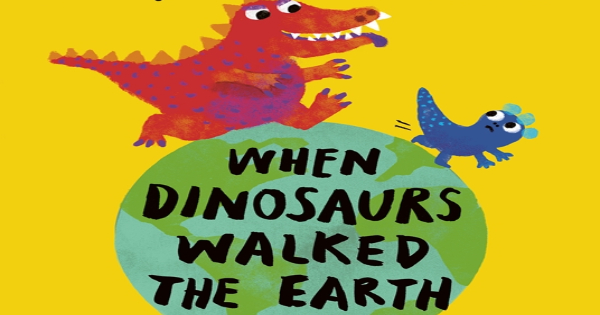 when dinosaurs walked the earth, children's fiction, sean taylor, net galley, review, quarto publishing group
