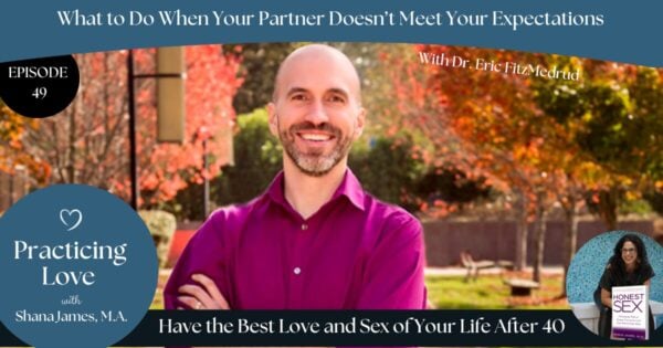 What to Do When Your Partner Doesn’t Meet Your Expectations (With Dr. Eric FitzMedrud)