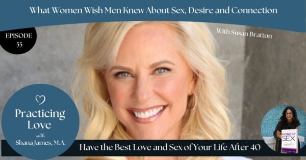 What Women Wish Men Knew About Sex, Desire, and Connection (With Susan Bratton)